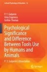 Irina Engeness, P Y Galperin, P. Y. Galperin, P.Y. Galperin, Gethin Thomas - Psychological Significance and Difference Between Tools Use by Humans and Animals