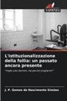 J. P. Gomes do Nascimento Simões - L'istituzionalizzazione della follia: un passato ancora presente