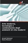 Kiana Mousavi, Armeti Rahmani - Arte moderna, tecnologia e cambiamento degli ambienti di vita moderni