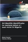 Charles Alfred, Makai Daniel - Un'identità identificata: La nazione Jukun e i suoi vicini in Nigeria