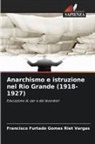 Francisco Furtado Gomes Riet Vargas - Anarchismo e istruzione nel Rio Grande (1918-1927)