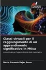 Mario Carmelo Dajer Perez - Classi virtuali per il raggiungimento di un apprendimento significativo in Mtica
