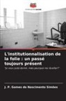 J. P. Gomes do Nascimento Simões - L'institutionnalisation de la folie : un passé toujours présent