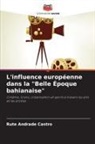 Rute Andrade Castro - L'influence européenne dans la "Belle Époque bahianaise"