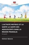 Gulnara Iljasova - L'ACTIVITÉ MOTRICE ET LA SANTÉ LA SANTÉ DES ADOLESCENTS DANS LA RÉGION PRIARALIA