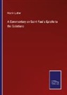 Martin Luther - A Commentary on Saint Paul's Epistle to the Galatians