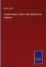 Martin Luther - A Commentary on Saint Paul's Epistle to the Galatians