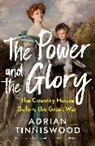 Adrian Tinniswood - The Power and the Glory