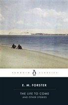 E M Forster, E. M. Forster, E.M. Forster, Oliver Stallybrass - The Life to Come