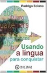 Rodrigo Solano - Usando a Língua para Conquistar: O mundo das línguas + Mais de 100 termos essenciais em 22 línguas + Método exclusivo para pronunciar todas as línguas
