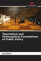 Juan Baez - Theoretical and Philosophical Foundations of Public Policy