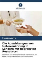 Shegaw Abiyu - Die Auswirkungen von Unterernährung in Ländern mit begrenzten Ressourcen