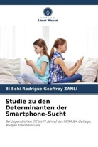 Bi Sehi Rodrigue Geoffroy Zanli - Studie zu den Determinanten der Smartphone-Sucht