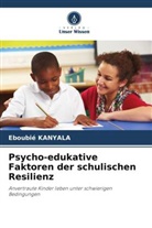 Eboubié Kanyala - Psycho-edukative Faktoren der schulischen Resilienz