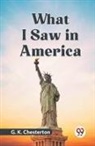Chesterton G. K. - What I Saw In America