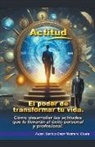 Santos Omar Medrano Chura - Actitud. El poder de transformar tu vida