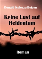 Donald Kulesza-Betzen - Keine Lust auf Heldentum