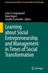 Katia Dupret, Jennifer Eschweiler, Luise Li Langergaard - Learning about Social Entrepreneurship and Management in Times of Social Transformation
