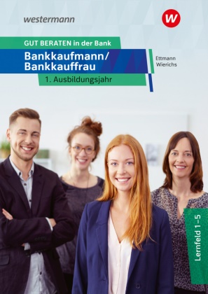 Bernd Ettmann, Bernd u a Ettmann, Jan Schuster, Günter Wierichs, Karl Wolff, … - GUT BERATEN in der Bank Bankkaufmann / Bankkauffrau 1. Ausbildungsjahr Schulbuch