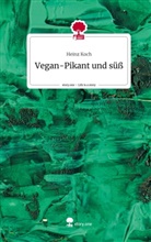Heinz Koch - Vegan-Pikant und süß. Life is a Story - story.one