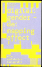 Julia Bee, Irina Gradinari, Katrin Köppert - digital:gender - de:mapping affect