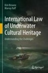 Kim Browne, Murray Raff - International Law of Underwater Cultural Heritage