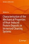 Jintian Liu - Characterisation of the Mechanical Properties of Heat-Induced Protein Deposits in Immersed Cleaning Systems