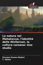 T. Akilan, Praveen Kumar Maduri - La natura nel Mahakavya, l'identità della Winterson, la cultura coreana: Uno studio
