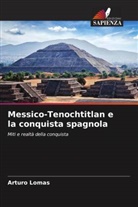 Arturo Lomas - Messico-Tenochtitlan e la conquista spagnola