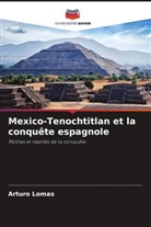 Arturo Lomas - Mexico-Tenochtitlan et la conquête espagnole