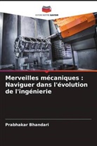 Prabhakar Bhandari - Merveilles mécaniques : Naviguer dans l'évolution de l'ingénierie