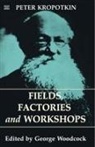 Peter Kropotkin - Fields, Factories and Workshops