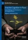 Miguel A Sepúlveda-Pedro, Miguel A. Sepúlveda-Pedro - Enactive Cognition in Place