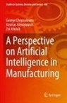 Kosmas Alexopoulos, Arkouli, Zoi Arkouli, George Chryssolouris - A Perspective on Artificial Intelligence in Manufacturing