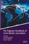 David H Weaver, Martin Löffelholz, Liane Rothenberger, David H. Weaver - The Palgrave Handbook of Cross-Border Journalism