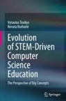 Vytautas ¿Tuikys, Renata Burbait_, Renata Burbait¿, Renata Burbaite, Vytautas Stuikys - Evolution of STEM-Driven Computer Science Education