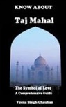 Veena Singh Chauhan - Know About "Taj Mahal" - The Symbol of Love - A Comprehensive Guide