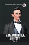 G. Nicolay John, John Hay - Abraham Lincoln