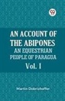 Dobrizhoffer Martin - An Account Of The Abipones An Equestrian People Of Paraguay Vol. I