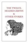 Tahir Shah - The Twelve-Headed Griffin & Other Stories