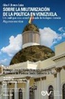 Allan R Brewer-Carías - SOBRE LA MILITARIZACIÓN DE LA POLÍTICA EN VENEZUELA. UN MAL QUE NOS ACECHA DESDE LA INDEPENDENCIA Algunos escritos