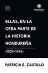 Patricia E. Castillo Canelas - Ellas, en la otra parte de la historia hondureña (1824-1956)