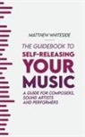 Matthew Whiteside, Laura Pearson - The Guidebook to Self-Releasing Your Music