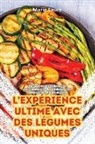 Marie Faure - L'EXPÉRIENCE ULTIME AVEC DES LÉGUMES UNIQUES