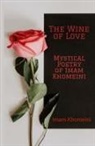 Ruhollah Khomeini - The Wine of Love - Mystical Poetry of Imam Khomeini