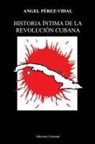Pérez-Vidal - HISTORIA ÍNTIMA DE LA REVOLUCIÓN CUBANA