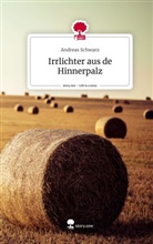 Andreas Schwarz - Irrlichter aus de Hinnerpalz. Life is a Story - story.one