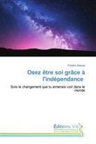 Frédéric Basset - Osez être soi grâce à l'indépendance
