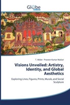 T. Akilan, Praveen Kumar Maduri - Visions Unveiled: Artistry, Identity, and Global Aesthetics