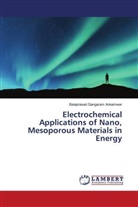 Balaprasad Gangaram Ankamwar - Electrochemical Applications of Nano, Mesoporous Materials in Energy